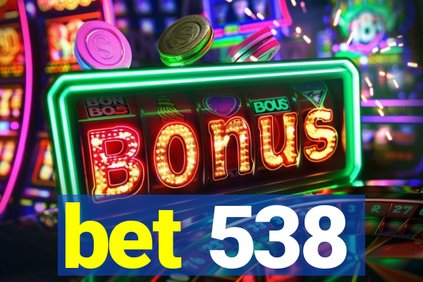 bet 538